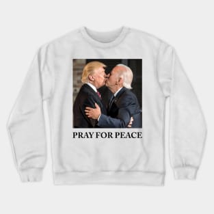 Pray For Peace - Joe Biden And Donald Trump Kissing Crewneck Sweatshirt